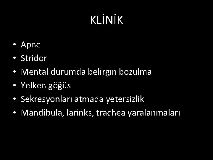 KLİNİK • • • Apne Stridor Mental durumda belirgin bozulma Yelken göğüs Sekresyonları atmada