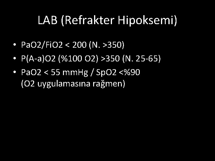 LAB (Refrakter Hipoksemi) • Pa. O 2/Fi. O 2 < 200 (N. >350) •