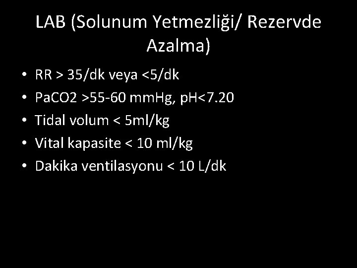 LAB (Solunum Yetmezliği/ Rezervde Azalma) • • • RR > 35/dk veya <5/dk Pa.