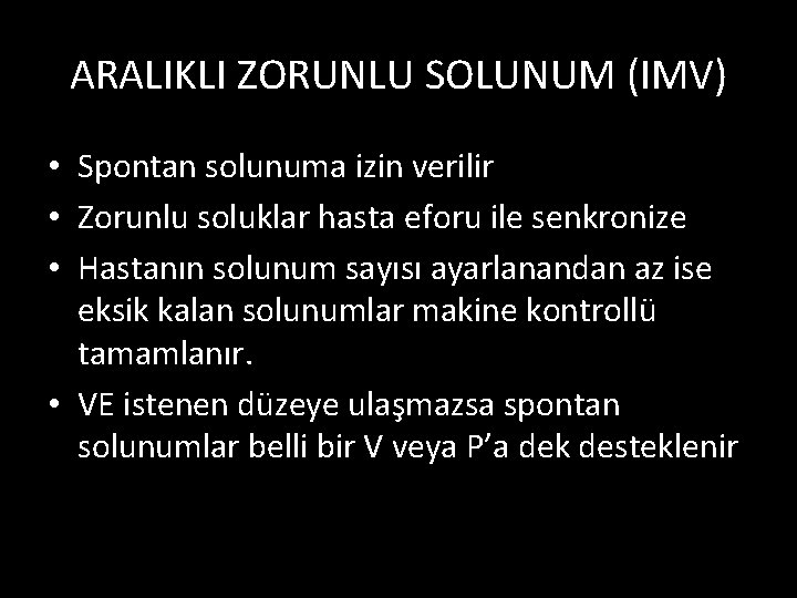 ARALIKLI ZORUNLU SOLUNUM (IMV) • Spontan solunuma izin verilir • Zorunlu soluklar hasta eforu