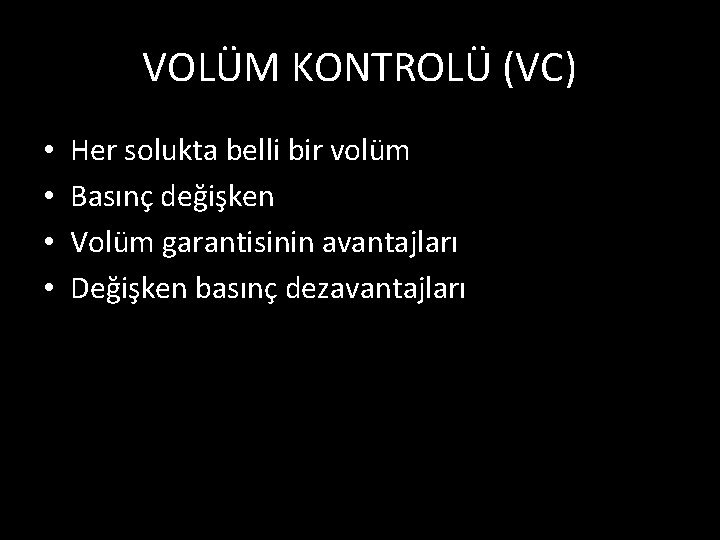 VOLÜM KONTROLÜ (VC) • • Her solukta belli bir volüm Basınç değişken Volüm garantisinin