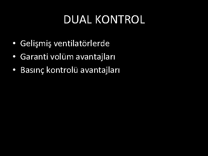 DUAL KONTROL • Gelişmiş ventilatörlerde • Garanti volüm avantajları • Basınç kontrolü avantajları 