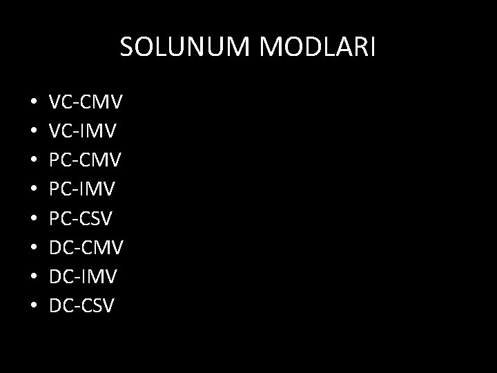 SOLUNUM MODLARI • • VC-CMV VC-IMV PC-CMV PC-IMV PC-CSV DC-CMV DC-IMV DC-CSV 