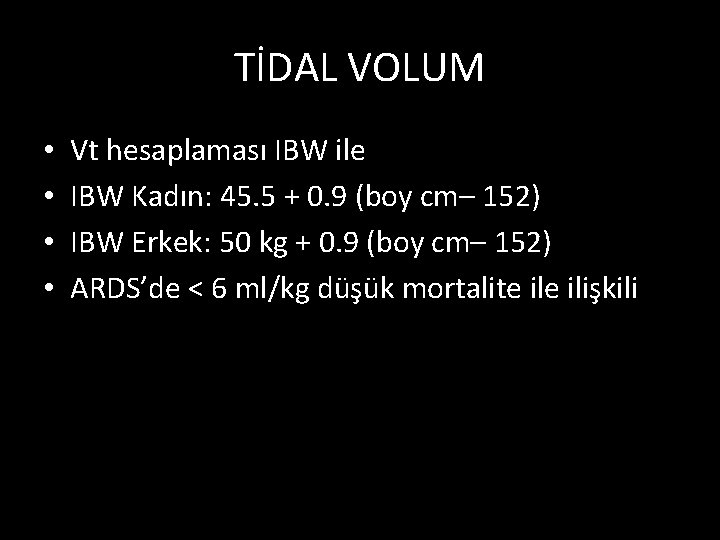 TİDAL VOLUM • • Vt hesaplaması IBW ile IBW Kadın: 45. 5 + 0.