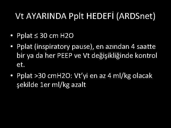 Vt AYARINDA Pplt HEDEFİ (ARDSnet) • Pplat ≤ 30 cm H 2 O •