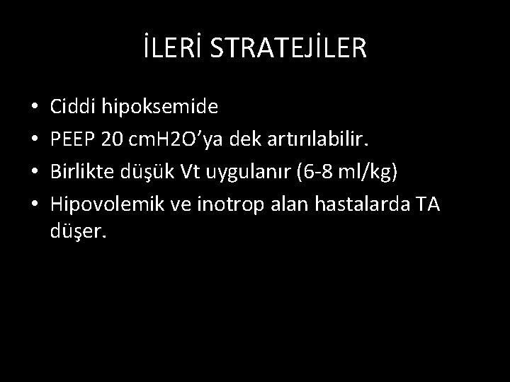 İLERİ STRATEJİLER • • Ciddi hipoksemide PEEP 20 cm. H 2 O’ya dek artırılabilir.