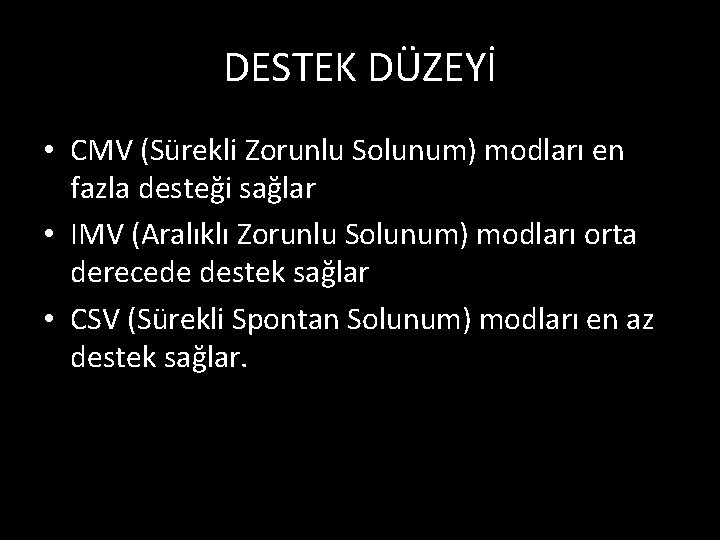 DESTEK DÜZEYİ • CMV (Sürekli Zorunlu Solunum) modları en fazla desteği sağlar • IMV
