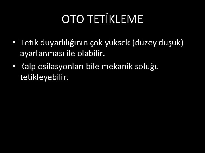 OTO TETİKLEME • Tetik duyarlılığının çok yüksek (düzey düşük) ayarlanması ile olabilir. • Kalp