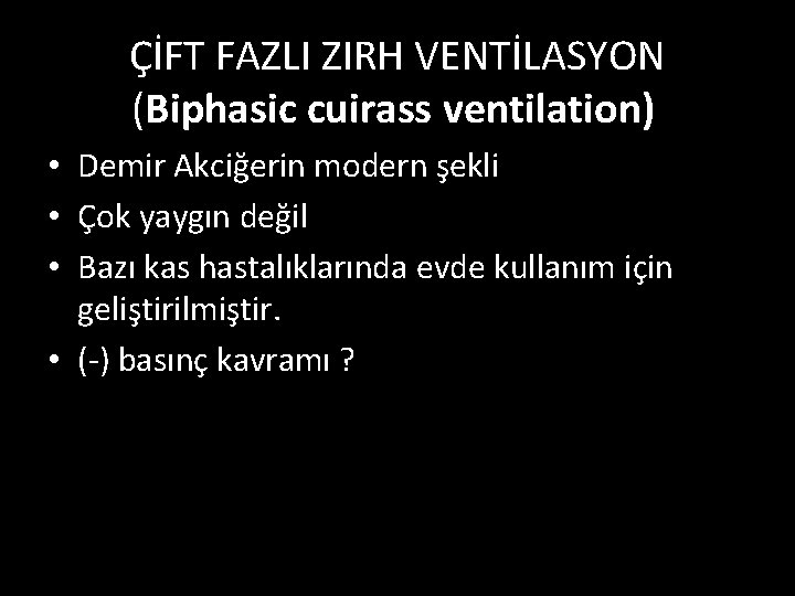 ÇİFT FAZLI ZIRH VENTİLASYON (Biphasic cuirass ventilation)BCV) • Demir Akciğerin modern şekli • Çok
