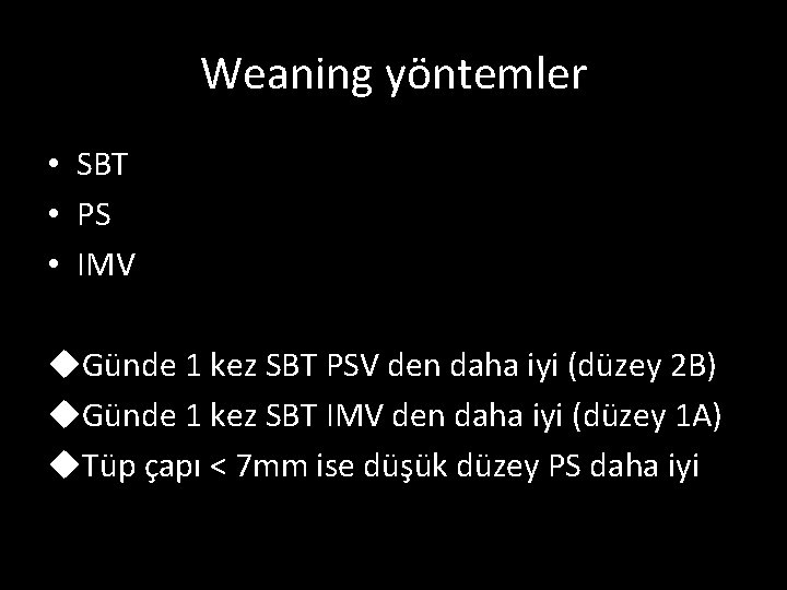 Weaning yöntemler • SBT • PS • IMV u. Günde 1 kez SBT PSV