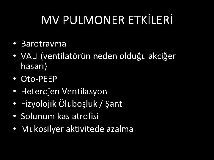 MV PULMONER ETKİLERİ • Barotravma • VALI (ventilatörün neden olduğu akciğer hasarı) • Oto-PEEP