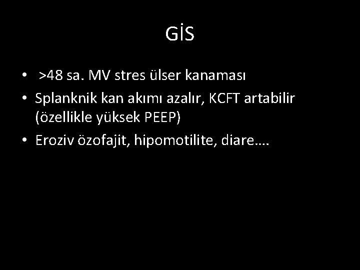 GİS • >48 sa. MV stres ülser kanaması • Splanknik kan akımı azalır, KCFT