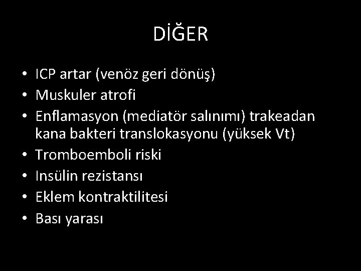 DİĞER • ICP artar (venöz geri dönüş) • Muskuler atrofi • Enflamasyon (mediatör salınımı)