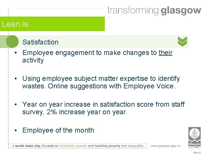 Lean is… Satisfaction • Employee engagement to make changes to their activity • Using