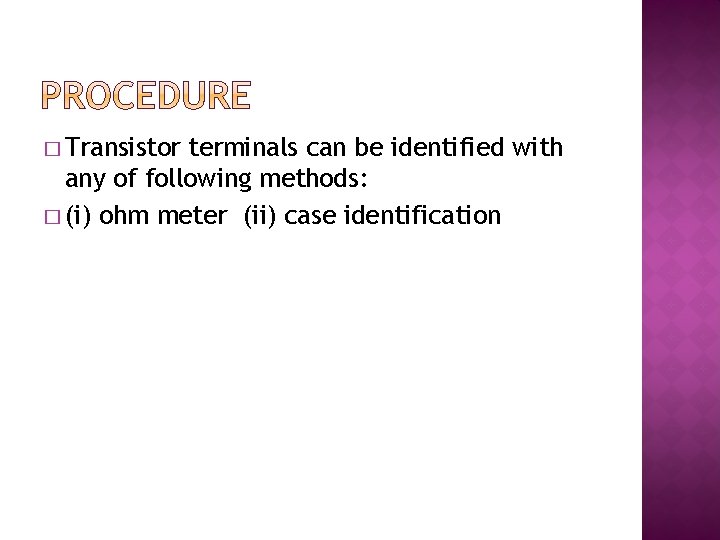 � Transistor terminals can be identified with any of following methods: � (i) ohm