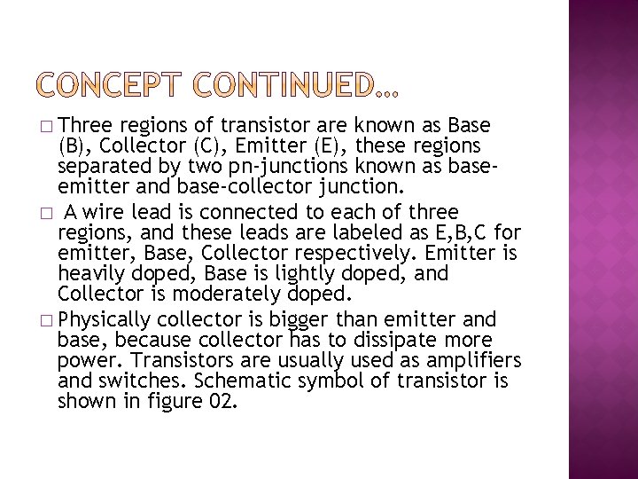 � Three regions of transistor are known as Base (B), Collector (C), Emitter (E),