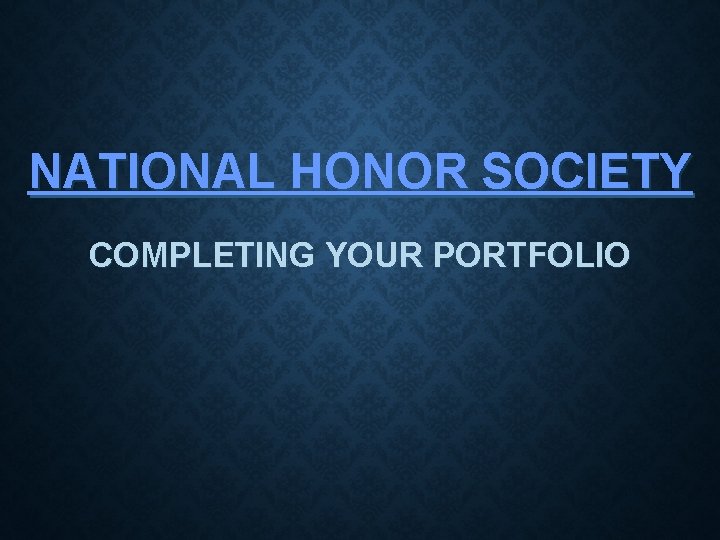 NATIONAL HONOR SOCIETY COMPLETING YOUR PORTFOLIO 