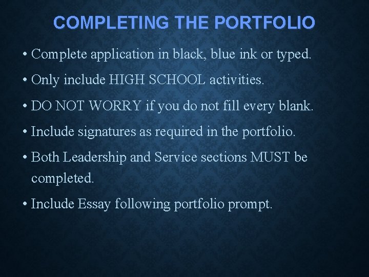 COMPLETING THE PORTFOLIO • Complete application in black, blue ink or typed. • Only