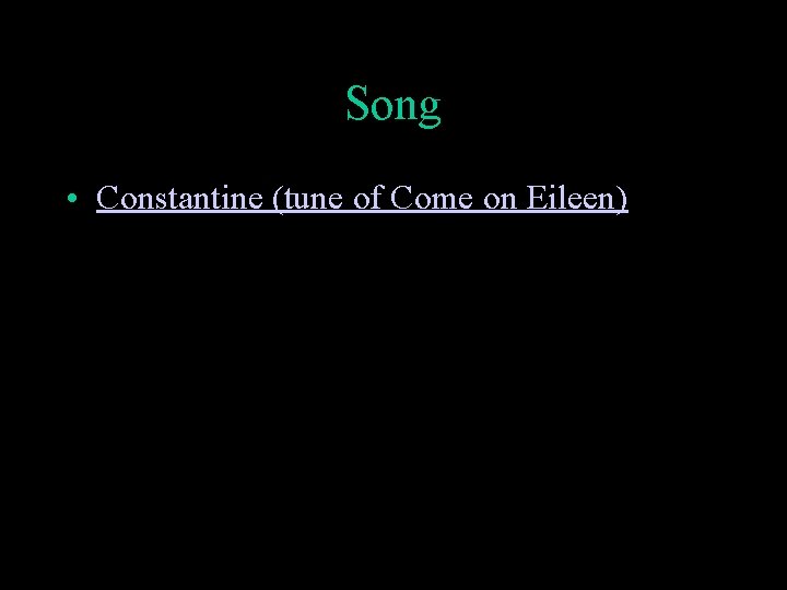 Song • Constantine (tune of Come on Eileen) 