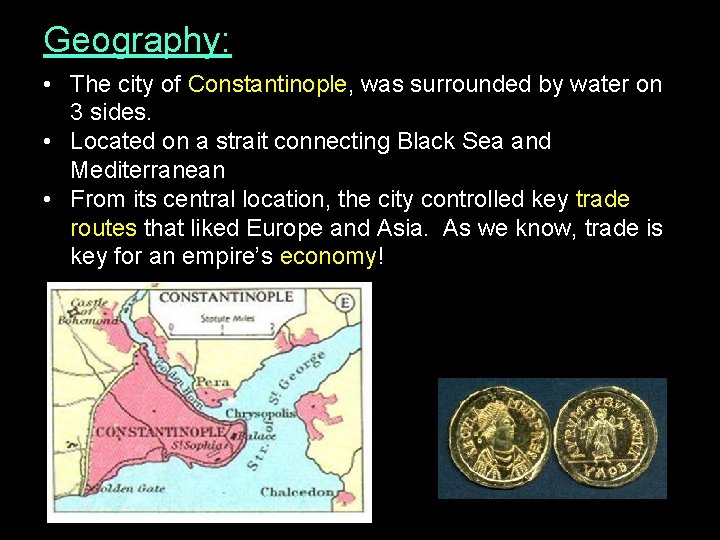 Geography: • The city of Constantinople, was surrounded by water on 3 sides. •