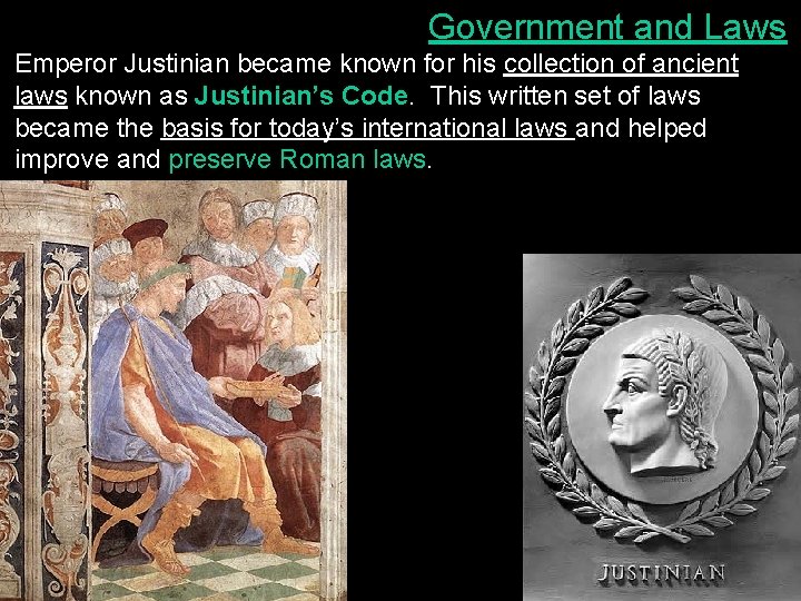 Government and Laws Emperor Justinian became known for his collection of ancient laws known