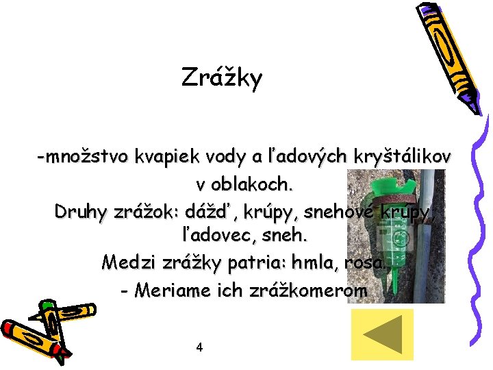 Zrážky -množstvo kvapiek vody a ľadových kryštálikov v oblakoch. Druhy zrážok: dážď, krúpy, snehové