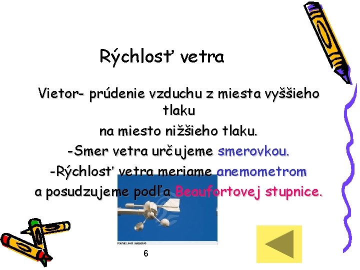 Rýchlosť vetra Vietor- prúdenie vzduchu z miesta vyššieho tlaku na miesto nižšieho tlaku. -Smer