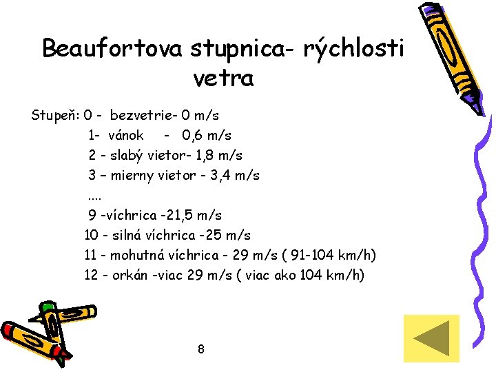 Beaufortova stupnica- rýchlosti vetra Stupeň: 0 - bezvetrie- 0 m/s 1 - vánok -