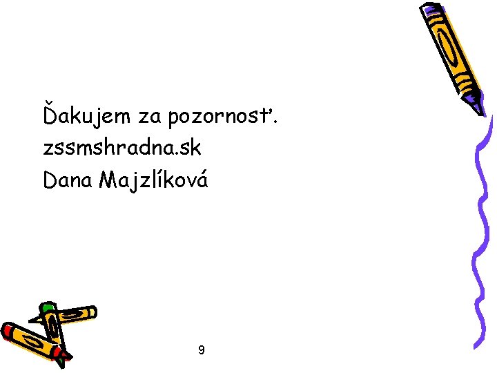 Ďakujem za pozornosť. zssmshradna. sk Dana Majzlíková 9 
