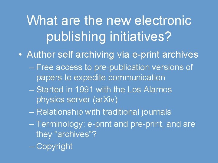 What are the new electronic publishing initiatives? • Author self archiving via e-print archives