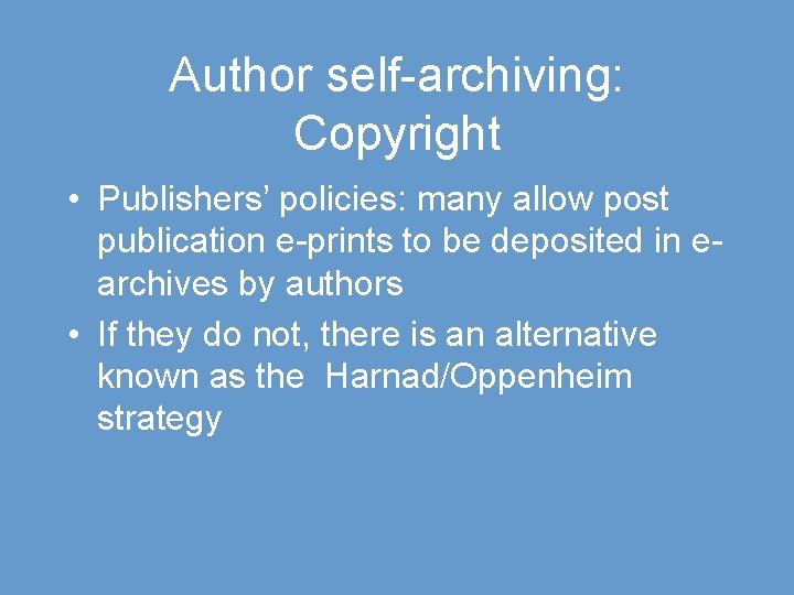 Author self-archiving: Copyright • Publishers’ policies: many allow post publication e-prints to be deposited