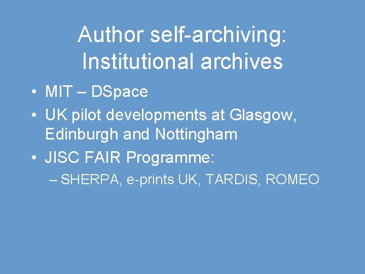 Author self-archiving: Institutional archives • MIT – DSpace • UK pilot developments at Glasgow,