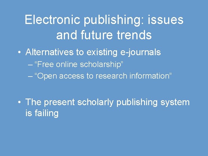 Electronic publishing: issues and future trends • Alternatives to existing e-journals – “Free online