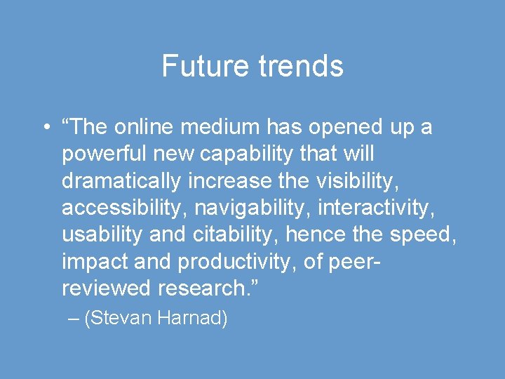 Future trends • “The online medium has opened up a powerful new capability that