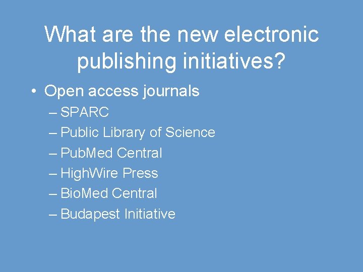 What are the new electronic publishing initiatives? • Open access journals – SPARC –