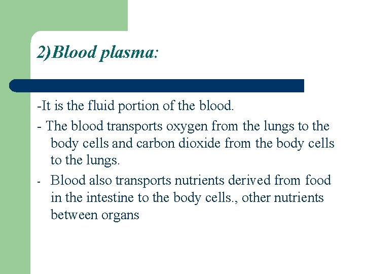 2)Blood plasma: -It is the fluid portion of the blood. - The blood transports