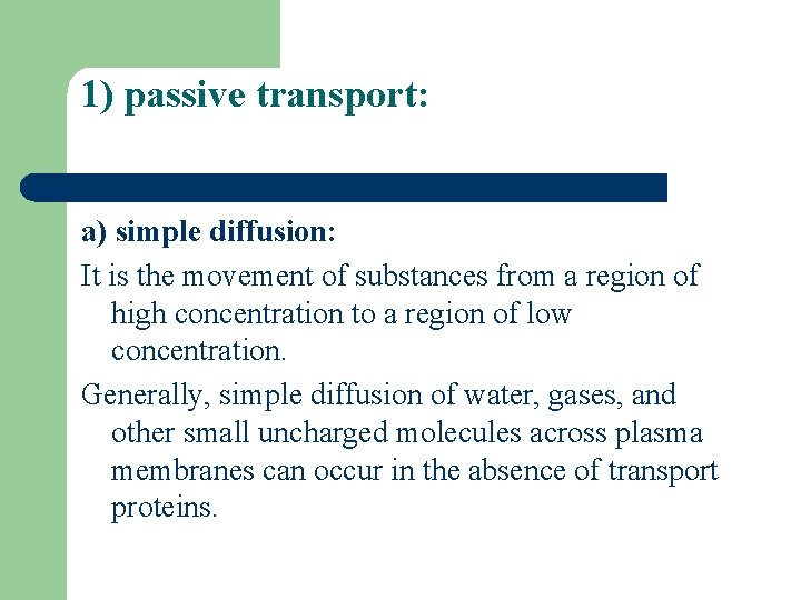 1) passive transport: a) simple diffusion: It is the movement of substances from a