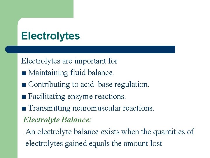 Electrolytes are important for ■ Maintaining fluid balance. ■ Contributing to acid–base regulation. ■