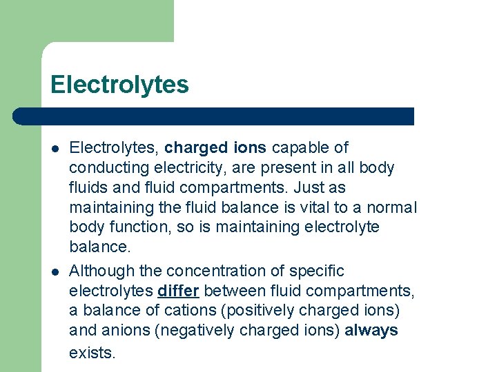 Electrolytes l l Electrolytes, charged ions capable of conducting electricity, are present in all