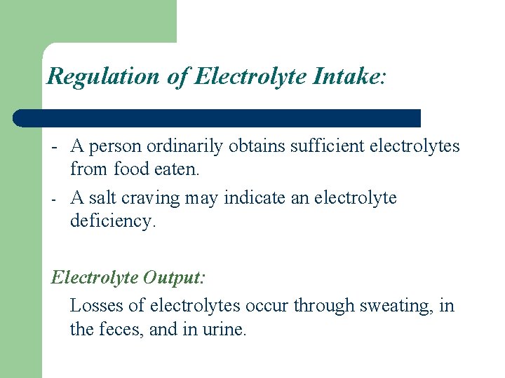 Regulation of Electrolyte Intake: - A person ordinarily obtains sufficient electrolytes from food eaten.