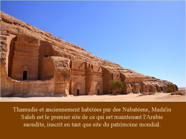 Thamudis et anciennement habitées par des Nabatéens, Mada'in Saleh est le premier site de