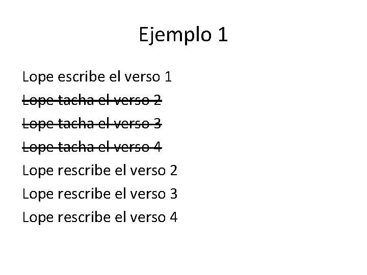 Ejemplo 1 Lope escribe el verso 1 Lope tacha el verso 2 Lope tacha