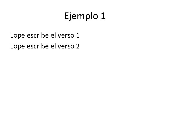 Ejemplo 1 Lope escribe el verso 2 