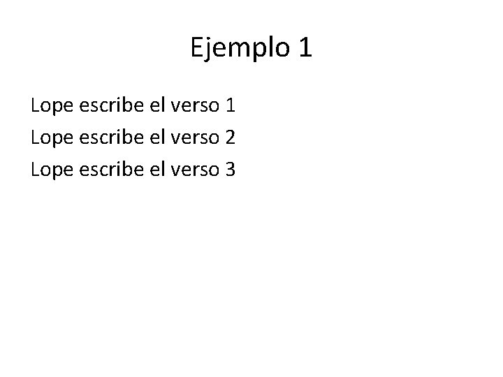 Ejemplo 1 Lope escribe el verso 2 Lope escribe el verso 3 