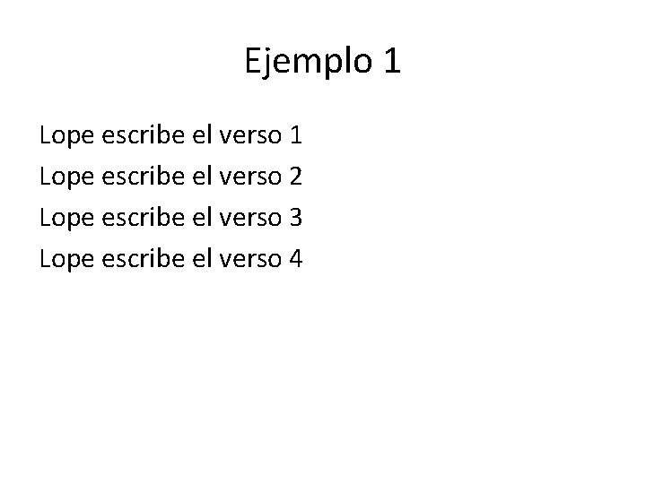 Ejemplo 1 Lope escribe el verso 2 Lope escribe el verso 3 Lope escribe