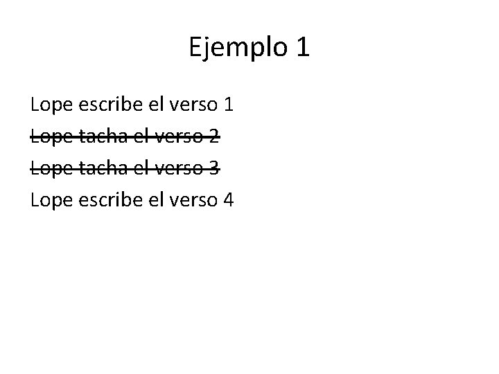 Ejemplo 1 Lope escribe el verso 1 Lope tacha el verso 2 Lope tacha