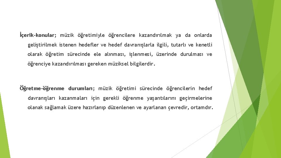 İçerik-konular; müzik öğretimiyle öğrencilere kazandırılmak ya da onlarda geliştirilmek istenen hedefler ve hedef davranışlarla