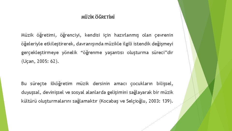 MÜZİK ÖĞRETİMİ Müzik öğretimi, öğrenciyi, kendisi için hazırlanmış olan çevrenin öğeleriyle etkileştirerek, davranışında müzikle