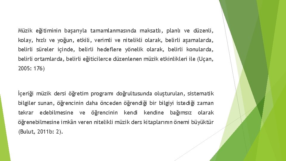 Müzik eğitiminin başarıyla tamamlanmasında maksatlı, planlı ve düzenli, kolay, hızlı ve yoğun, etkili, verimli