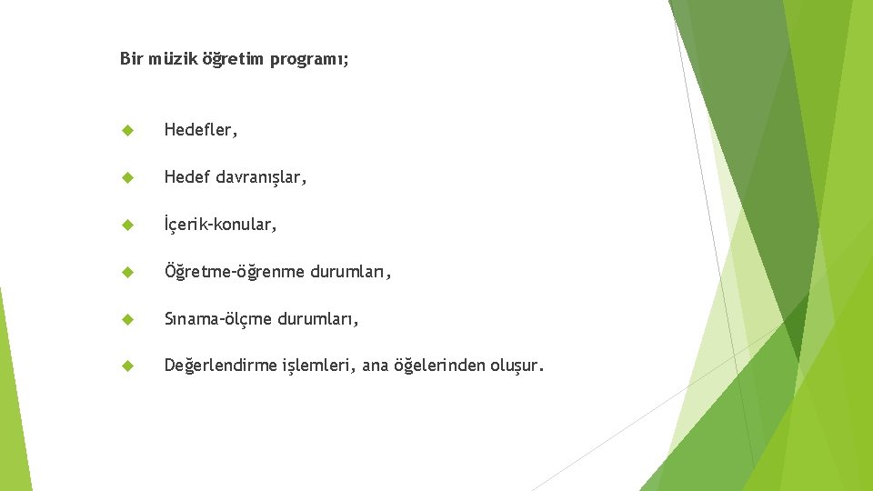 Bir müzik öğretim programı; Hedefler, Hedef davranışlar, İçerik-konular, Öğretme-öğrenme durumları, Sınama-ölçme durumları, Değerlendirme işlemleri,